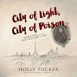 City of Light, City of Poison, Holly Tucker