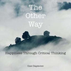 The Other Way Happiness Through Crit..., Ozan Dagdeviren