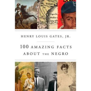 100 Amazing Facts About the Negro, Henry Louis Gates, Jr.