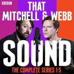That Mitchell and Webb Sound: The Complete Series 1-5: The BBC Radio 4 comedy show