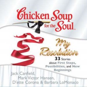 Chicken Soup for the Soul My Resolut..., Jack Canfield