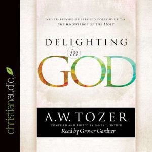 Delighting in God, A. W. Tozer