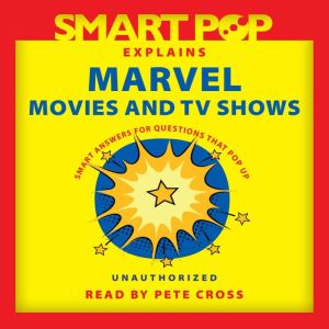 Smart Pop Explains Marvel Movies and ..., The Editors of Smart Pop