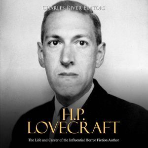 H.P. Lovecraft The Life and Career o..., Charles River Editors