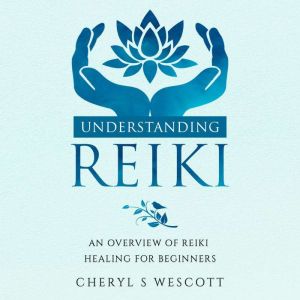 Understanding Reiki, Cheryl S Wescott