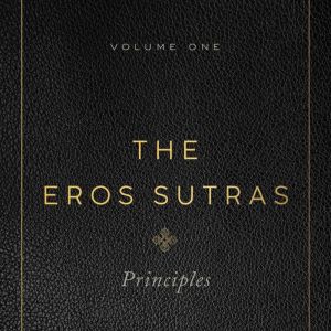 The Eros Sutras, Volume 1: Principles