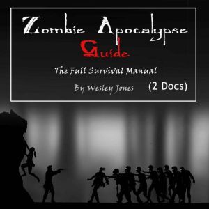 Zombie Apocalypse Guide The Full Sur..., Wesley Jones