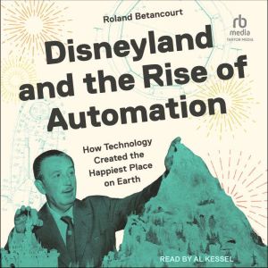 Disneyland and the Rise of Automation..., Roland Betancourt