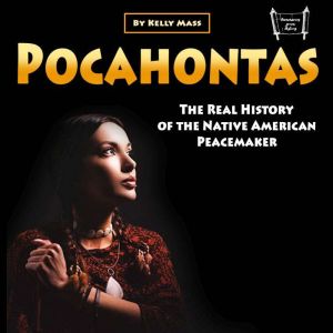 Pocahontas: The Real History of the Native American Peacemaker
