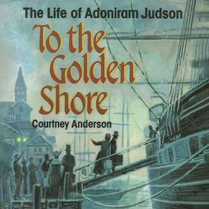 To the Golden Shore: The Life of Adoniram Judson