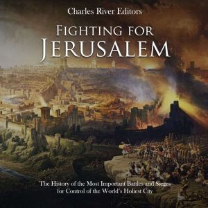 Fighting for Jerusalem The History o..., Charles River Editors