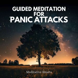Guided Meditation for Panic Attacks, Meditative Hearts