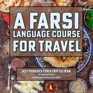 A Farsi Language Course for Travel: Key Phrases for a Trip to Iran