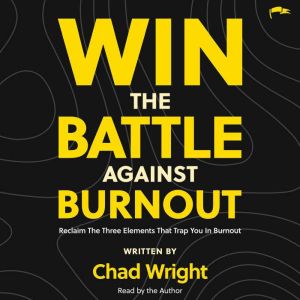 Win the Battle Against Burnout, Chad Wright