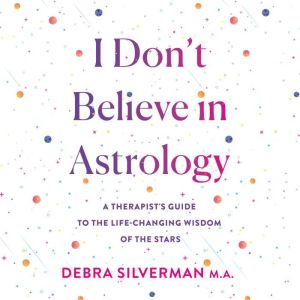 I Dont Believe in Astrology, Debra Silverman