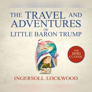 Travel and Adventures of Little Baron..., Ingersoll Lockwood