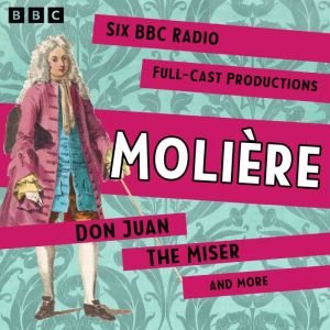 Molire: Don Juan, The Miser and more: Six BBC Radio Full-Cast Productions