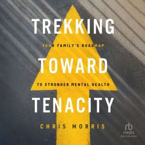 Trekking Toward Tenacity: Your Family's Roadmap to Stronger Mental Health