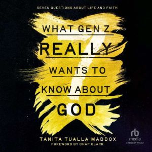 What Gen Z Really Wants to Know About God: Seven Questions About Life and Faith