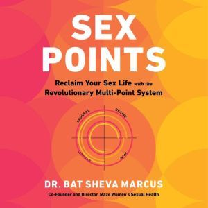 Sex Points: Reclaim Your Sex Life with the Revolutionary Multi-point System, Dr. Bat Sheva Marcus
