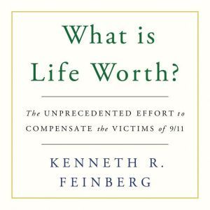 What Is Life Worth?, Kenneth R. Feinberg