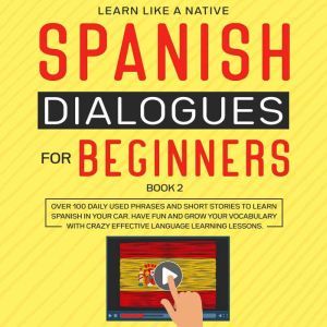 Spanish Dialogues for Beginners Book ..., Learn Like A Native