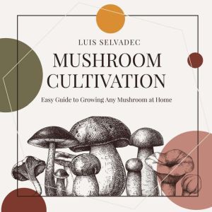 Mushroom Cultivation, Luis Selvadec