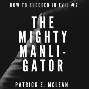 The Mighty Manligator, Patrick E. McLean