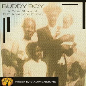 BUDDY BOY  A True Story of THE Americ..., SIXDIMENSIONS