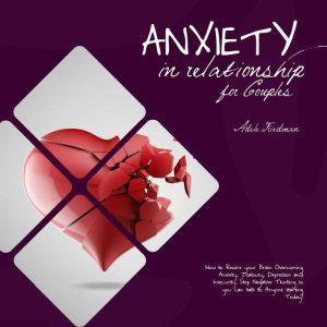 Anxiety in Relationship for Couples, Adele Friedman