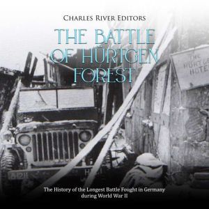 The Battle of Hurtgen Forest The His..., Charles River Editors
