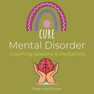 Cure Mental Disorder  Coaching sessi..., Think and Bloom