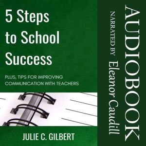 5 Steps to School Success, Julie C. Gilbert