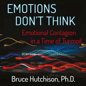 Emotions Dont Think, Bruce Hutchison