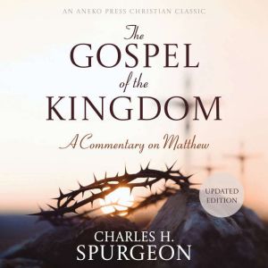 The Gospel of the Kingdom, Charles H. Spurgeon