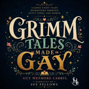 Grimm Tales Made Gay, Guy Wetmore Carryl