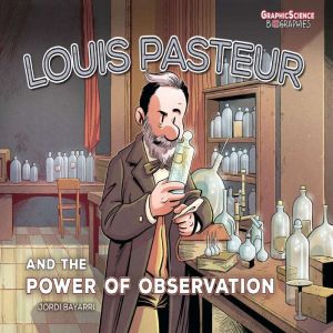 Louis Pasteur and the Power of Observ..., Jordi Bayarri Dolz