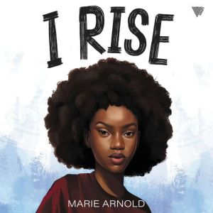 I Rise, Marie Arnold