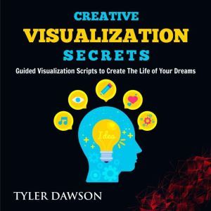 Creative Visualization Secrets Guide..., Tyler Dawson