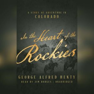 In the Heart of the Rockies, George Alfred Henty