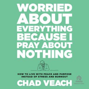 Worried About Everything Because I Pr..., Chad Veach
