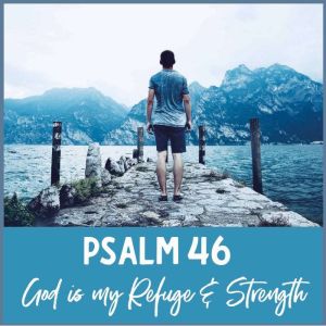 Psalm 46  God Is My Refuge and Stren..., Jennifer Carter
