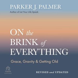 On the Brink of Everything, Revised a..., Parker J. Palmer