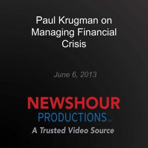 Paul Krugman on Managing Financial Cr..., PBS NewsHour