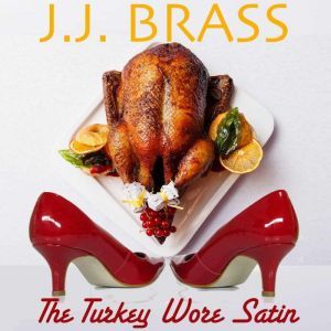 The Turkey Wore Satin, J.J. Brass