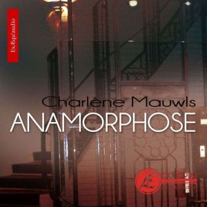 Anamorphose, Charlene Mauwls