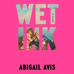 Wet Ink, Abigail Avis