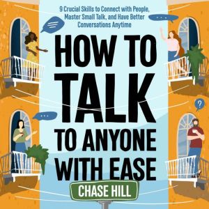 How to Talk to Anyone with Ease, Chase Hill