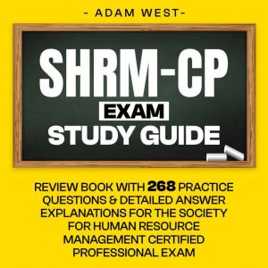 SHRM-CP Exam Study Guide: Review Book with 268 Practice Questions and Detailed Answer Explanations for the Society for Human R