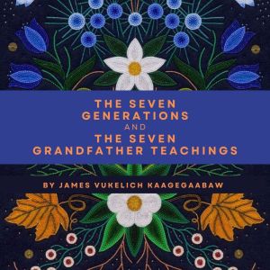 The Seven Generations and The Seven G..., James Vukelich Kaagegaabaw